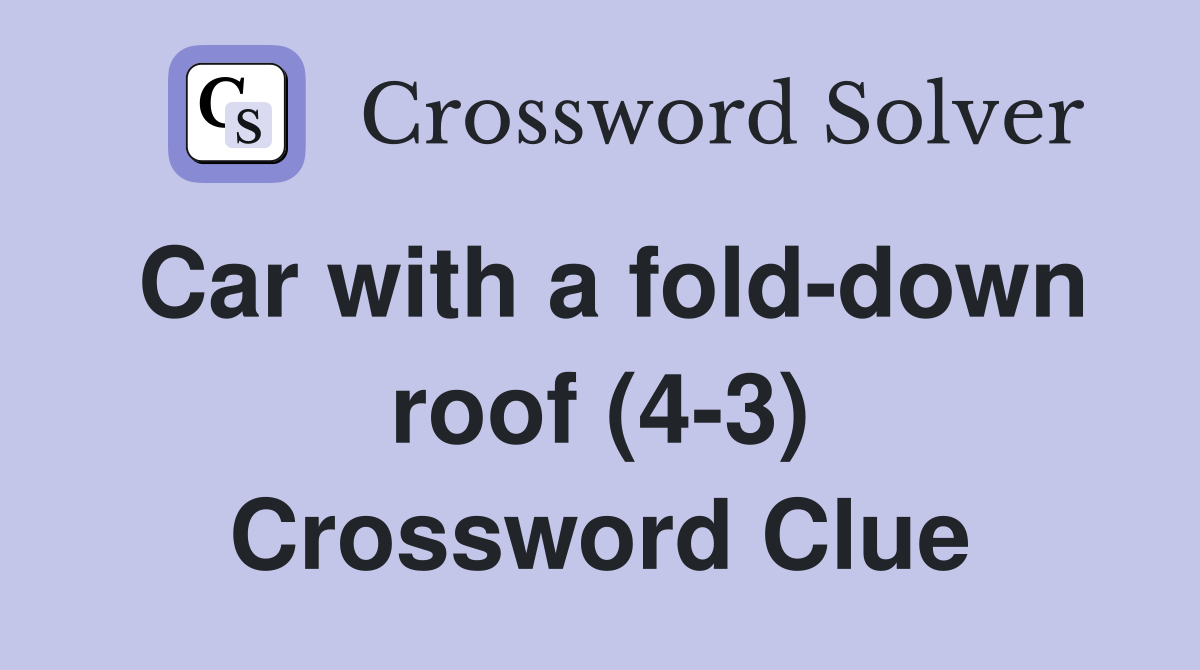 Car with a folddown roof (43) Crossword Clue Answers Crossword Solver